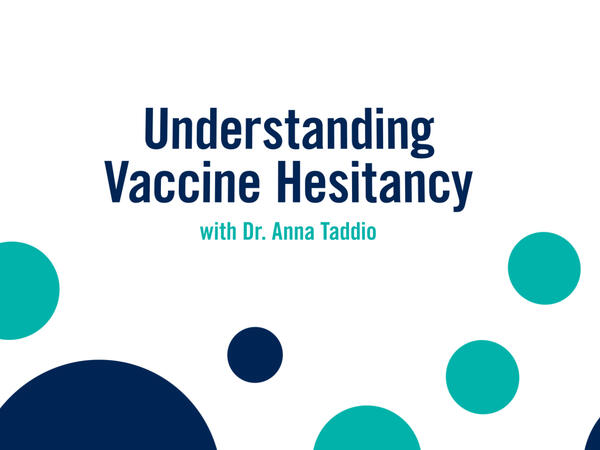 Understanding vaccine hesitancy with Dr. Anna Taddio